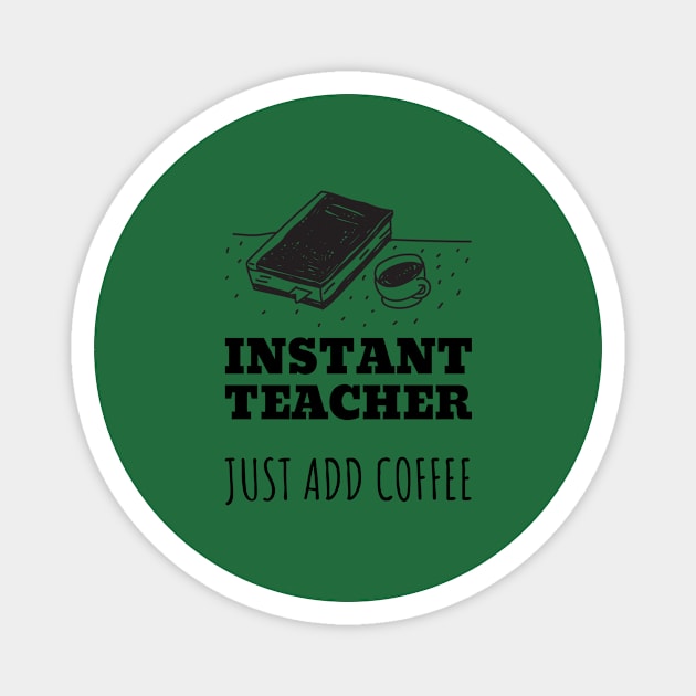 Instant Teacher Just Add Coffee Magnet by designed2teach